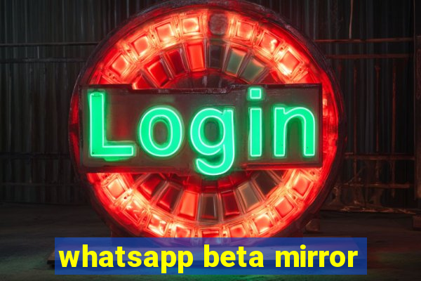 whatsapp beta mirror